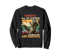 Honestly All My Systems are Nervous Raton Laveur Humour Dire Sweatshirt