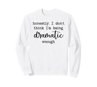 Honestly I Don't Think I'm Being Dramatic Enough Drama Queen Sweatshirt