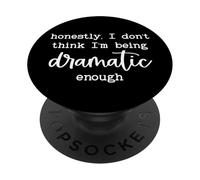 Honestly I Dont Think Im Being Dramatic Enough I'm Dramatic PopSockets PopGrip Adhésif
