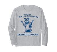 Honestly I Don't Think I'm Being Dramatic Enough Raccoon Manche Longue
