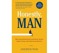 Honestly, Man: Why masculinity feels confusing, shame doesn't help and what to do about it