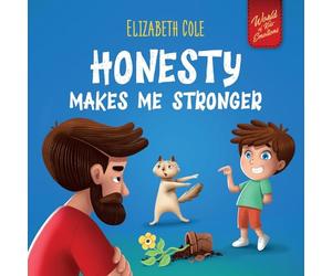 Honesty Makes Me Stronger: Social Emotional Book for Kids About Lying, Telling the Truth, and Building Trust for Children Ages 3-8 (World of Kids Emotions)