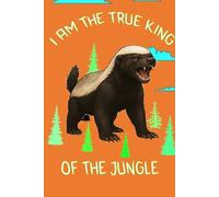 Honey Badger Notebook: I’m the King of the Jungle
