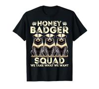 Honey Badger Squad, Nous prenons ce Que Nous voulons - Honey Badger Lover T-Shirt