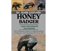 HONEY BADGER: The Ultimate Guide to Understanding, Caring for, and Thriving with Your Pet