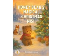 Honey Bear's Magical Christmas Wish: A Heartwarming Christmas Story About Kindness, Friendship and the Magic of the Season