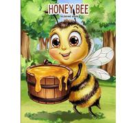 Honey Bee Coloring Book for Adults and Teens: Unwind with Adorable Bee Illustrations, Flowers and Honeycomb Patterns - Perfect for Relaxation, Mindfulness and Artistic Fun.