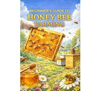 Honey Bee Farming for Beginners & Experienced: Complete Beekeeping Guide to Hive Management, Disease Control, Honey Production & Small-Scale Business Success