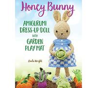 Honey Bunny Amigurumi Dress-Up Doll with Garden Play Mat: Crochet Patterns for Bunny Doll plus Doll Clothes, Garden Playmat & Accessories