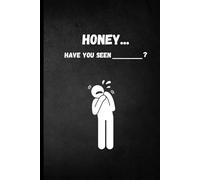 Honey Have you Seen?: Funny Notebook for spouse