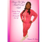 Honey Put Your Blush On and Smile: Embracing Beauty Boldness and Becoming Your Best Self