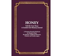 HONEY Tell Me Your Story: A Guided Life Memory Journal: A Premium Keepsake Heirloom for a Honey to Share Her History, Childhood Memories, Wisdom, and Family Legacy