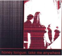 Honey Tongue - Take Me Anywhere