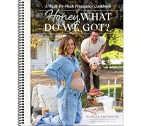 Honey, What Do We Got? : Un livre de recettes hebdomadaire de grossesse, par Tom Sullivan (spirale)