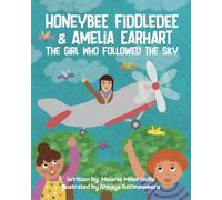 Honeybee Fiddledee & Amelia Earhart: The Girl Who Followed The Sky