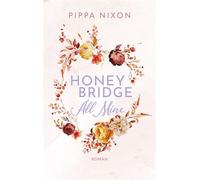 Honeybridge. All Mine Roman. Must-read, Pumpkin Spiced Small-Town Romance. #FriendsTo Lovers #ForcedProximity #FoundFamily - Pippa Nixon - Lübbe - ebook (ePub) - Livre