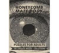 Honeycomb Maze Book - 100 Unique Puzzles for Adults: A Large-Print Challenge Book with Very Easy to Hard Honeycomb-Style Mazes + Full Solutions