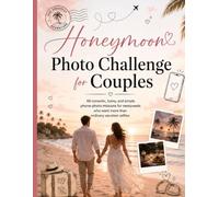 Honeymoon photo challenge for couples: 66 Romantic, Funny & Simple Phone-Photo Missions for Newlyweds Who Want More Than Ordinary Vacation Selfies
