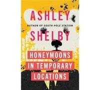 Honeymoons in Temporary Locations by Ashley Shelby Ashley Shelby (Auteur)