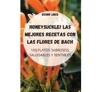 Honeysuckle! Las Mejores Recetas Con Las Flores De Bach
