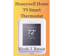 Honeywell Home T9 Smart Thermostat: The Complete Setup Guide Master Your Smart Thermostat with Easy-to-Follow Setup Instructions, Troubleshooting Tips, and Quick Start Solutions