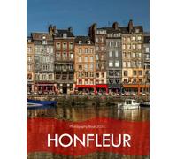 Honfleur: A Captivating Visual Journey Through Honfleur - Coffee Table Picture Book or Perfect Gift for tourism & travel lovers.....Relaxing & Meditation.