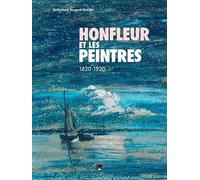 Honfleur Et Les Peintres 1820-1920
