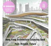 Hong Kong Architecture Colouring Book Volume 2: Past, Present, Future: Architectural Wonders with 60 drawings