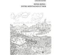 Hong Kong : entre montagnes et mer Henry Gérard (Auteur)