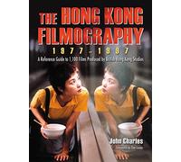 Hong Kong Filmography, 1977-1997: A Reference Guide to 1,100 Films Produced by British Hong Kong Studios