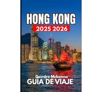 HONG KONG GUÍA DE VIAJE 2025 2026: Un manual completo sobre cultura, compras y experiencias