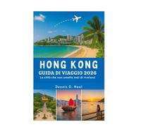 HONG KONG GUIDA DI VIAGGIO 2026: La città che non smette mai di rivelarsi