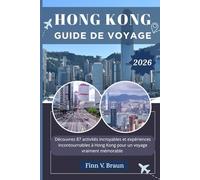 HONG KONG GUIDE DE VOYAGE: Découvrez 87 activités incroyables et expériences incontournables à Hong Kong pour un voyage vraiment mémorable