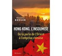 Hong Kong, l'insoumise De la perle de l'orient à l'emprise chinoise - François Bougon - Tallandier - broché - Essai