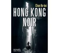 Chan Ho-kei – Hong Kong Noir – Roman – Broché – Éditions Denoël