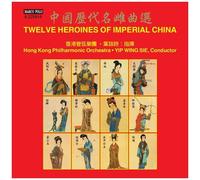 Hong Kong Philharmonic Orchestra / Yip Wing-Sie - Twelve Heroines Of Imperial China [Compact Discs]