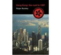 Hong Kong: The Road to 1997 Buckley, Roger (Auteur)