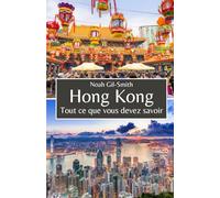 Hong Kong: Tout ce que vous devez savoir