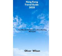 Hong Kong Travel Guide 2025: The Ultimate Companion to Asia’s Dazzling Metropolis
