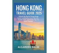 HONG KONG TRAVEL GUIDE 2025 Unlock the Soul of Hong Kong: Iconic Landmarks, Local Secrets, Foodie Trails, and Insider Tips for Every Traveler in 2025