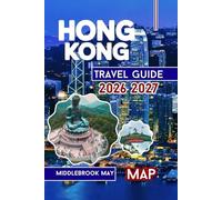 Hong Kong Travel Guide 2026 2027: Discover Local culture, Victoria Harbour, Disneyland, Temples, Street Food, Families and Solo Adventures in Southeast China