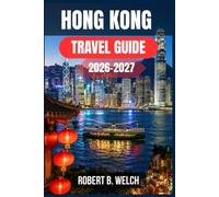 HONG KONG TRAVEL GUIDE 2026-2027: Everything You Need for a First Visit: Metro Routes, Fare Card Advice, Dim Sum Favourites, Harbour Views, and Day-by-Day Plans for Every Budget