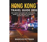HONG KONG TRAVEL GUIDE 2026 (FULL COLOUR): BEST THINGS TO DO, MUST-SEE ATTRACTIONS, WHERE TO EAT, AND HOW TO EXPLORE THE CITY LIKE A LOCAL