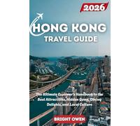 HONG KONG TRAVEL GUIDE 2026: The Ultimate Explorer's Handbook to the Best Attractions, Hidden Gems, Dining Delights, and Local Culture