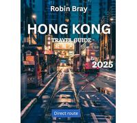 Hong Kong TRAVEL GUIDE: The Ultimate 2025 Guide to Exploring Hong Kong - From Bustling Streets to Hidden Gems