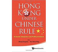Hong Kong Under Chinese Rule: Economic Integration And Political Gridlock