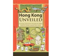 Hong Kong Unveiled: A Journey of Discovery Through the Hidden World of Chinese Customs and Culture
