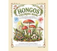 HONGOS COLORING BOOK: Arte, ciencia y curiosidades para micólogos de todas las edades: Libro de colorear educativo para niños y adultos con datos curiosos y nombres científicos de los hongos.