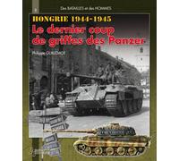 Hongrie ,1944-1945 Le dernier coup de griffe des Panzer - Philippe Guillemont - Histoire Et Collections - broché - Etude