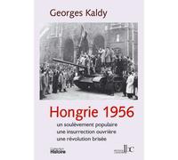 Hongrie 1956 Un soulèvement populaire, une insurrection ouvrière, une révolution brisée - Georges Kaldy - Les Bons Caracteres - broché - Essai